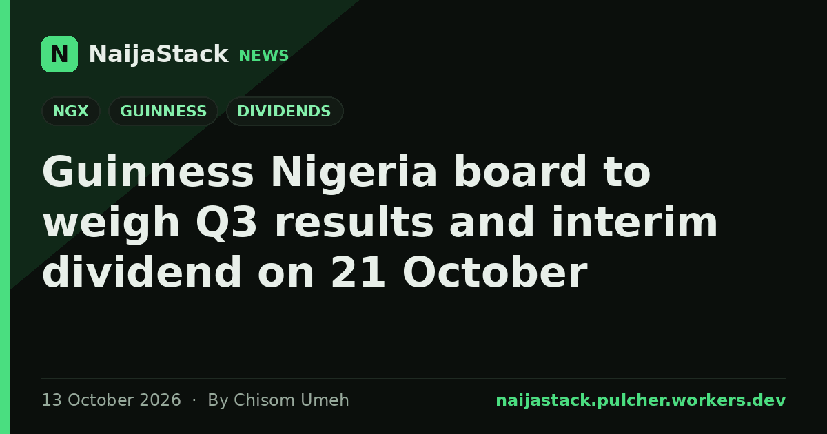 Guinness Nigeria board to weigh Q3 results and interim dividend on 21 October